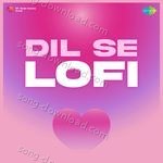 Dil Se Lofi - Sonu Kakkar Song Download