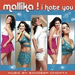 Mallika - I Hate You - Sonu Kakkar Song Download